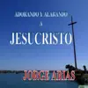 Adorando y Alabando a Jesucristo album lyrics, reviews, download