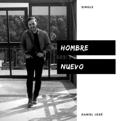 Hombre Nuevo - Single - Daniel José