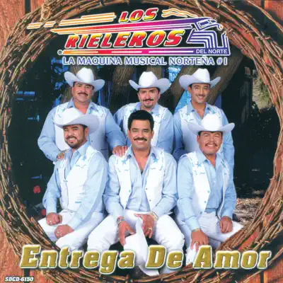 Entrega de Amor - Los Rieleros del Norte Entrega de Amor - Los Rieleros del Norte