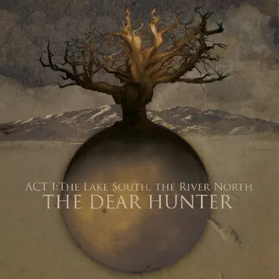 Act I: The Lake South, The River North - The Dear Hunter Act I: The Lake South, The River North - The Dear Hunter
