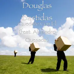 Quédate Con El (feat. Alejandro Quesada) - Single - Douglas Bastidas Quédate Con El (feat. Alejandro Quesada) - Single - Douglas Bastidas