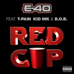 Red Cup (feat. T-Pain, Kid Ink & B.o.B) - Single - E-40