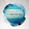 I Am Titan