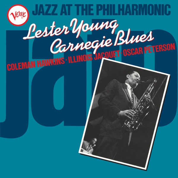 Jazz At the Philharmonic: Carnegie Blues - Lester Young