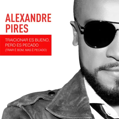 Traicionar Es Bueno, Pero Es Pecado (Trair É Bom, Mas É Pecado) - Single - Alexandre Pires Traicionar Es Bueno, Pero Es Pecado (Trair É Bom, Mas É Pecado) - Single - Alexandre Pires