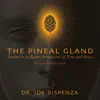 The Pineal Gland: Tuning in to Higher Dimensions of Time and Space album lyrics, reviews, download