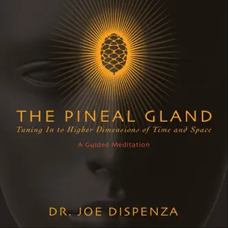 The Pineal Gland: Tuning in to Higher Dimensions of Time and Space by Dr. Joe Dispenza album reviews, ratings, credits