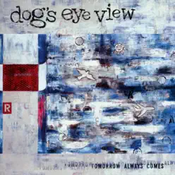 Tomorrow Always Comes - Dog's Eye View