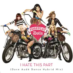 I Hate This Part (Dave Audé Dance Hybrid Mix) - Single - The Pussycat Dolls
