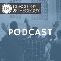 Doxology & Theology podcast