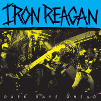 Iron Reagan - Dark Days Ahead - EP artwork