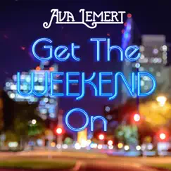 Get the Weekend On - Single by Ava Lemert album reviews, ratings, credits