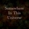Somewhere in This Universe - Single