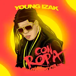 Con Ropa - Single - Young Izak Con Ropa - Single - Young Izak