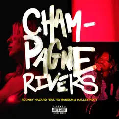 Champagne Rivers (feat. Ro Ransom & Halley Hiatt) - Single by Rodney Hazard album reviews, ratings, credits