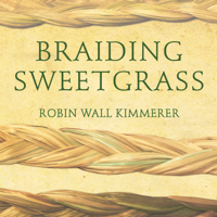 Robin Wall Kimmerer - Braiding Sweetgrass: Indigenous Wisdom, Scientific Knowledge and the Teachings of Plants artwork