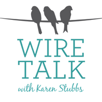 Wire Talk with Karen Stubbs podcast