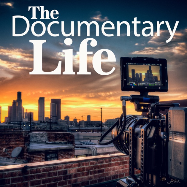 The Documentary Life by The Documentary Life on Apple Podcasts