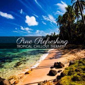 Pure Refreshing: Tropical Chillout Therapy – Beach Music to Relax, Beats to Run from Day to Night, Body & Mind, Detox Spa, Personal Fitness artwork