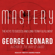 George Leonard - Mastery: The Keys to Success and Long-Term Fulfillment