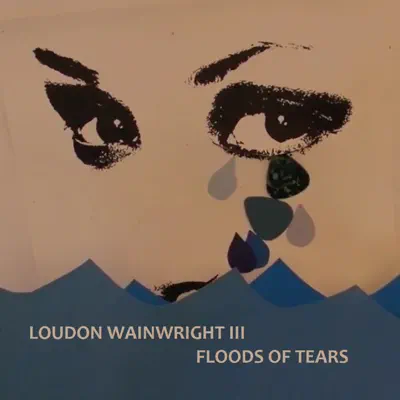 Floods of Tears - Single - Loudon Wainwright III