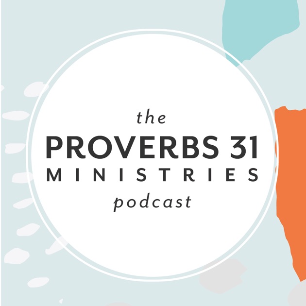 The proverbs 31 ministries podcast by proverbs 31 ministries on apple