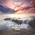 Concept Art & Recoder - Run True (feat. Desiree Dawson)