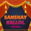 Sanshay Kallol - Drama