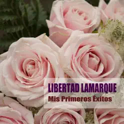 Mis Primeros Éxitos - Libertad Lamarque Mis Primeros Éxitos - Libertad Lamarque