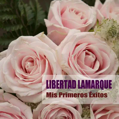 Mis Primeros Éxitos - Libertad Lamarque Mis Primeros Éxitos - Libertad Lamarque