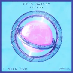 I Need You - Single by Greg Gatsby & JAYSYX album reviews, ratings, credits