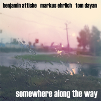 Benjamin Attiche, Markus Ehrlich & Tom Dayan - Somewhere Along the Way artwork