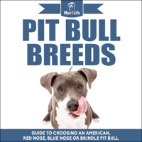 Mav4Life - Pit Bull Breeds: Guide to Choosing an American, Red Nose, Blue Nose, or Brindle Pit Bull (Unabridged) artwork