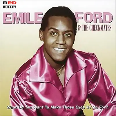 What Do You Want to Make Those Eyes at Me for? - Single - Emile Ford & the Checkmates What Do You Want to Make Those Eyes at Me for? - Single - Emile Ford & the Checkmates