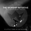 O Little Town of Bethlehem (The Worship Initiative Accompaniment) - Single