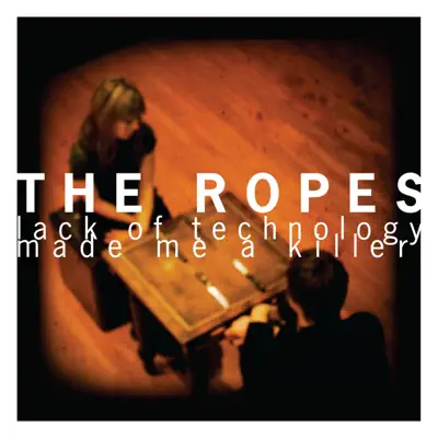 Lack of Technology Made Me a Killer - EP - The Ropes