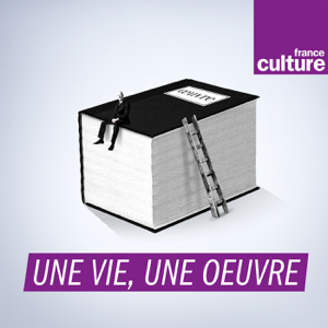 Une vie, une oeuvre podcast