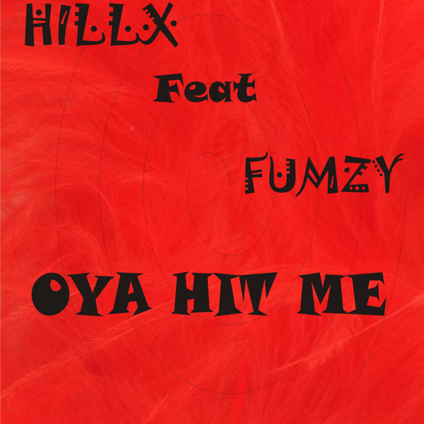 Oya Hit Me Feat Fumzy Single By Hillx On Apple Music