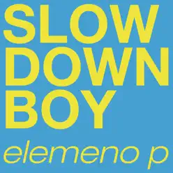 Slow Down Boy - Single - Elemeno P Slow Down Boy - Single - Elemeno P