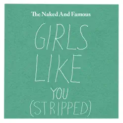 Girls Like You (Stripped) - Single - The Naked and Famous