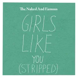 Girls Like You (Stripped) - Single - The Naked and Famous Girls Like You (Stripped) - Single - The Naked and Famous