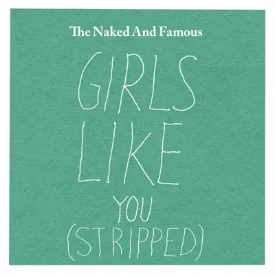 Girls Like You (Stripped) - Single - The Naked and Famous