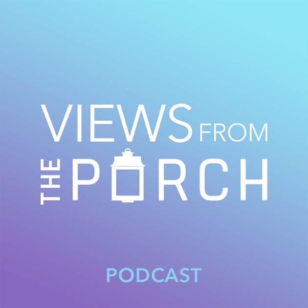 Views From The Porch By The Porch On Apple Podcasts   1200x630bb 