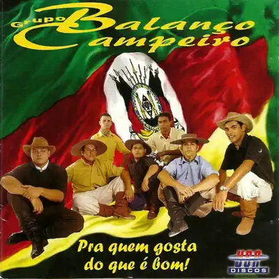 Pra Quem Gosta do que é Bom! - Grupo Balanco Campeiro Pra Quem Gosta do que é Bom! - Grupo Balanco Campeiro