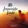 Mi Jesucristo Lindo - Single album lyrics, reviews, download