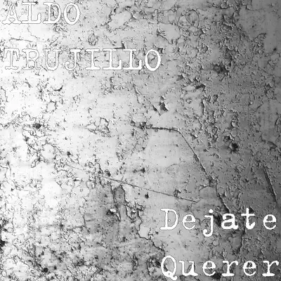 Déjate Querer - Single - Aldo Trujillo