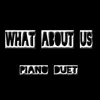 What About Us (Piano Duet) - Single album lyrics, reviews, download