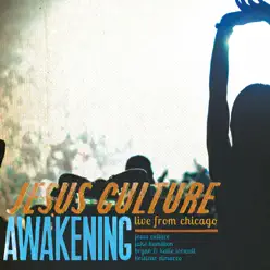 Awakening - Live from Chicago - Jesus Culture