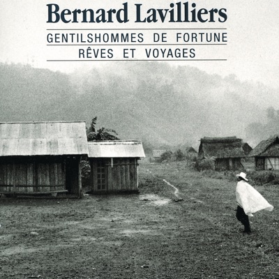 Gentilshommes de fortune, rêves et voyages - Bernard Lavilliers