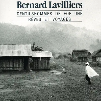 Gentilshommes de fortune, rêves et voyages - Bernard Lavilliers